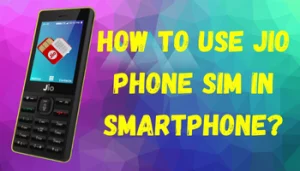 How to use Jio Phone Sim in smartphone