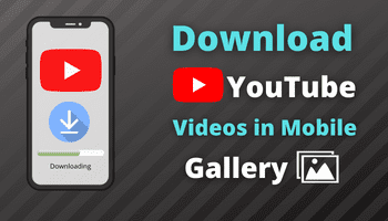 How to download youtube videos in mobile gallery?